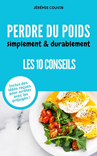 Perdre du poids simplement et facilement | 10 conseils sans privation, sans contraintes.: Inclus votre carnet de bord pour suivre votre évolution ! (French Edition)