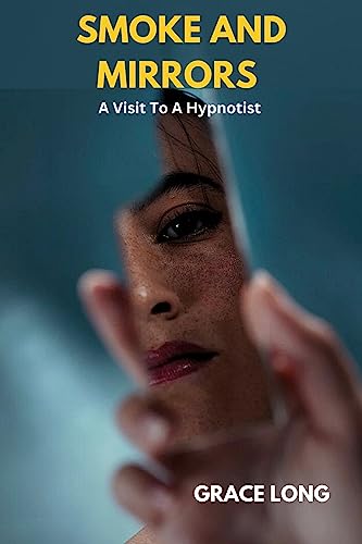 SMOKE AND MIRRORS : A Visit To A Hypnotist (English Edition)