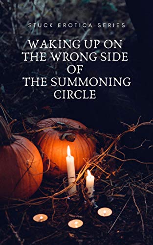 Waking Up on the Wrong Side of the Summoning Circle (Stuck Erotica Series) (English Edition)