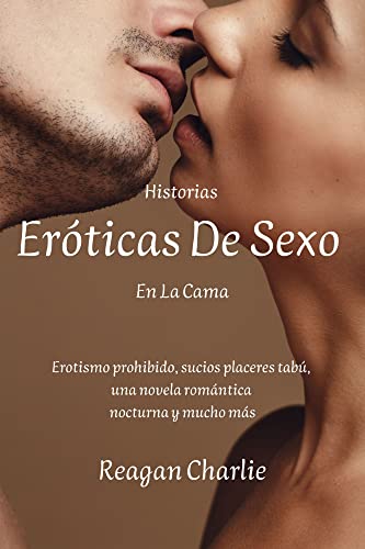 Historias Eróticas De Sexo En La Cama: Erotismo prohibido, sucios placeres tabú, una novela romántica nocturna y mucho más