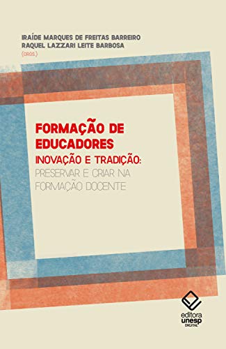 Formação de educadores: Inovação e tradição: Preservar e criar na formação docente (Portuguese Edition)