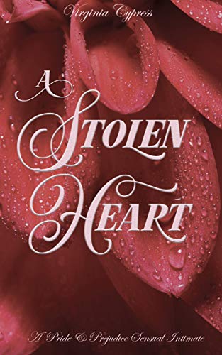 A Stolen Heart: A Pride and Prejudice Sensual Intimate (Elizabeth's Dark Secret Book 3) (English Edition)