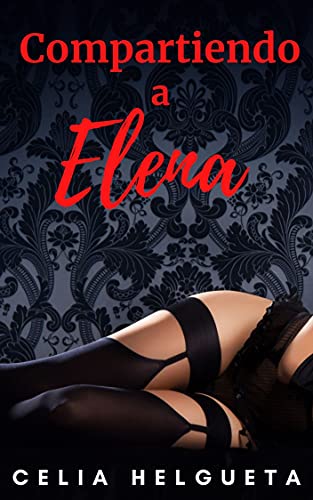 Compartiendo a Elena: Relato erótico de hotwife / cornudo