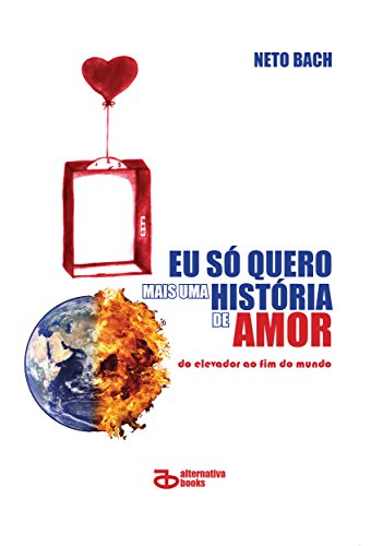 Eu só quero mais uma história de amor: do elevador ao fim do mundo (Portuguese Edition)