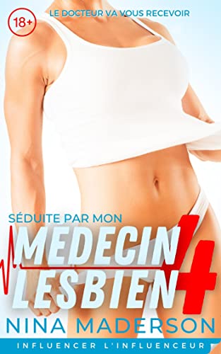 Influencer L'influenceur: Une Première Fois FF Erotica (Séduite Par Mon Médecin Lesbien t. 4) (French Edition)