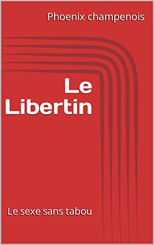 Le Libertin : Le sexe sans tabou (French Edition)