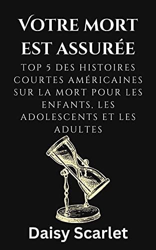 Votre mort est assurée: Top 5 des histoires courtes américaines sur la mort pour les enfants, les adolescents et les adultes (French Edition)