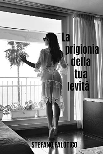 La prigionia della tua levità (Italian Edition)