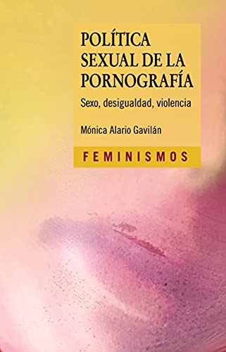 Política sexual de la pornografía: Sexo, desigualdad, violencia (Feminismos)