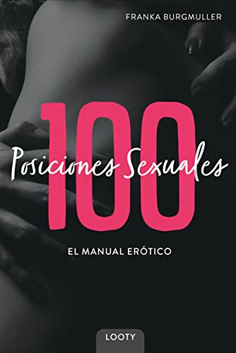 100 Posiciones Sexuales - El Manual Erótico: Libro de Kamasutra con imágenes | Posiciones sexuales para parejas | 100 camasutra posturas calientes