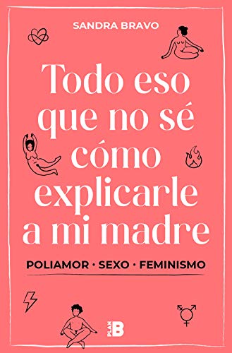 Todo eso que no sé cómo explicarle a mi madre: (Poli)amor, sexo y feminismo
