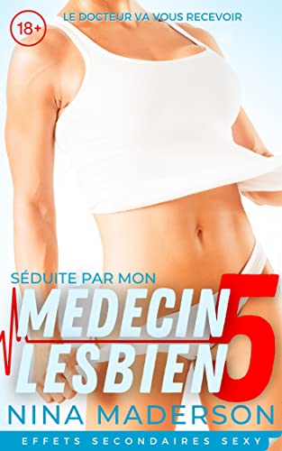 Effets Secondaires Sexy: Une Première Fois FF Erotica (Séduite Par Mon Médecin Lesbien t. 5) (French Edition)
