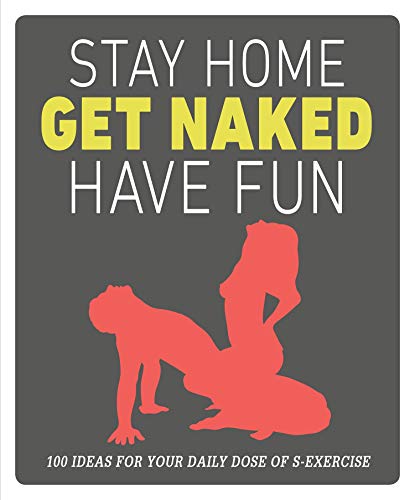 Stay Home, Get Naked, Have Fun: 100 ideas for your daily dose of s-exercise (English Edition)