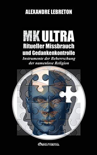 MK Ultra - Ritueller Missbrauch und Gedankenkontrolle: Instrumente der Beherrschung der namenlose Religion