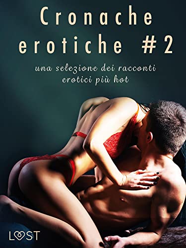 Cronache erotiche #2: una selezione dei racconti erotici più hot (Italian Edition)