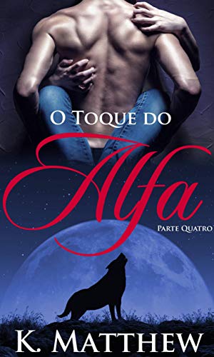 O Toque do Alfa: Parte Quatro (Portuguese Edition)