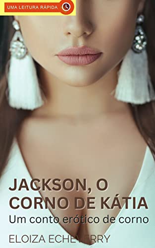 Jackson, o Corno de Kátia: Um Conto Erótico Hot (Portuguese Edition)