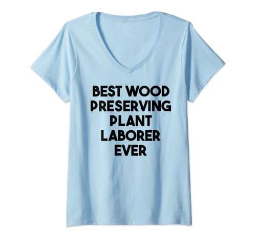 Mujer El mejor trabajador de plantas preservadoras de madera de la historia Camiseta Cuello V