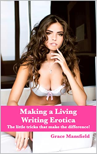 Making a Living Writing Erotica: The little tricks that make the difference! (English Edition)