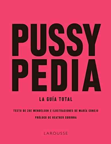 Pussypedia: La guía total (LAROUSSE - Libros Ilustrados/ Prácticos - Vida Saludable)