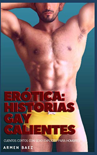 Erótica: historias gay calientes: Cuentos cortos con sexo explícito para hombres