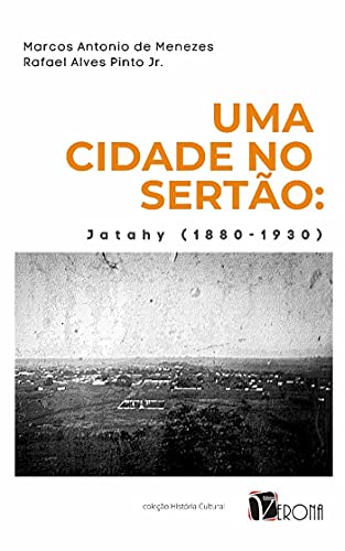 Uma Cidade no Sertão; Jatahy (1880-1930) (Portuguese Edition)