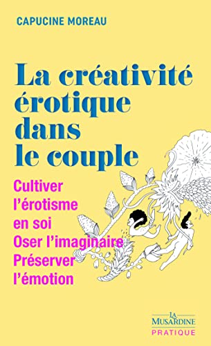 La Créativité érotique dans le couple - Cultiver l'érotisme en soi - Oser l'imaginaire - Préserver l (French Edition)