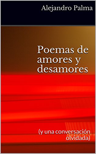 Poemas de amores y desamores: (y una conversación olvidada) (1)