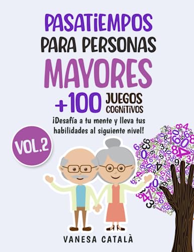 PASATIEMPOS PARA PERSONAS MAYORES +100 JUEGOS COGNITIVOS: ¡Desafía a tu mente y lleva tus habilidades al siguiente nivel! (PASATIEMPOS Y JUEGOS DIVERTIDOS)