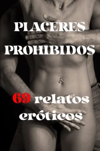 PLACERES PROHIBIDOS: 69 relatos eróticos