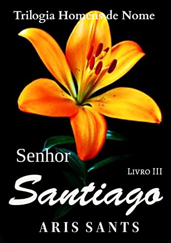 Senhor Santiago: Trilogia Homens de Nome (Portuguese Edition)