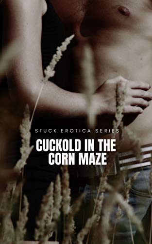 Cuckold In The Corn Maze (Stuck Erotica Series) (English Edition)