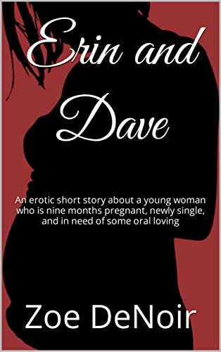 Erin and Dave: An erotic short story about a young woman who is nine months pregnant, newly single, and in need of some oral loving (Oral Femdom Tales) (English Edition)