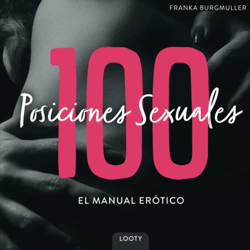 100 Posiciones Sexuales - El Manual Erótico: Libro de Kamasutra con imágenes | Posiciones sexuales para parejas | 100 camasutra posturas calientes