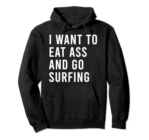 I Want To Eat Ass And Go Surfing Divertidos juguetes sexuales anales Sudadera con Capucha
