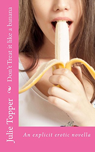Don't Treat it like a banana (Julie's erotica) (English Edition)