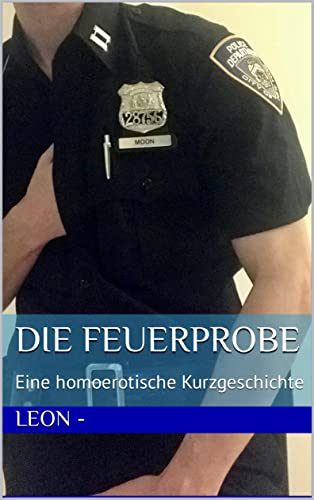 Die Feuerprobe: Eine homoerotische Kurzgeschichte (Kurzgeschichten über Cops und schwule Männer 1) (German Edition)