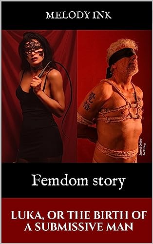 Luka, or the birth of a submissive man: Femdom story, and woman dominated. (English Edition)
