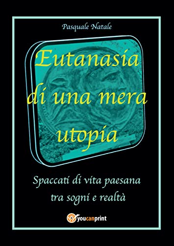 Eutanasia di una mera utopia (Italian Edition)