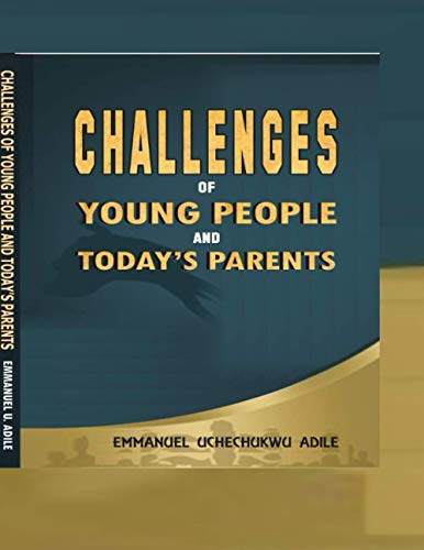 CHALLENGES OF YOUNG PEOPLE AND TODAY’S PARENTS: (A clarion call to preserve the family progeny)