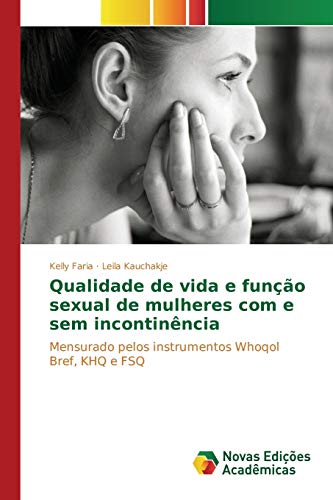 Qualidade de vida e função sexual de mulheres com e sem incontinência: Mensurado pelos instrumentos Whoqol Bref, KHQ e FSQ