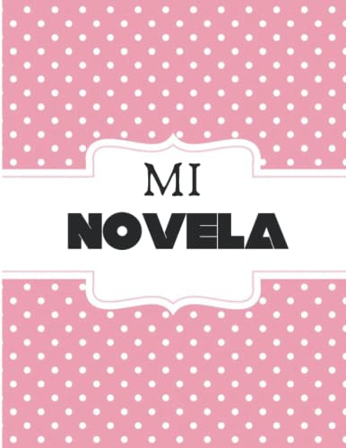 Mi novela: planificador de novelas para escritores: trama, personajes, capítulos, objetivos y mucho más... A TODO COLOR