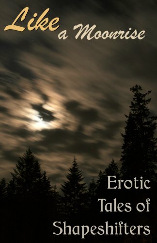 Like a Moonrise: Erotic Tales of Shapeshifters (English Edition)