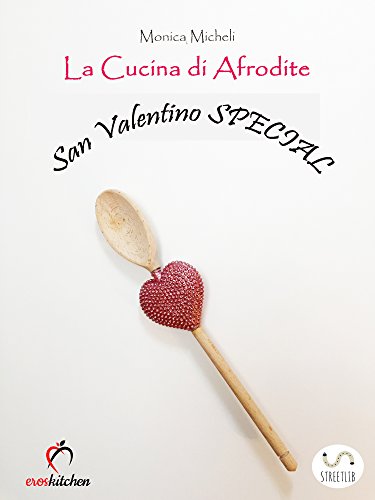 La Cucina di Afrodite - San Valentino Special (Italian Edition)