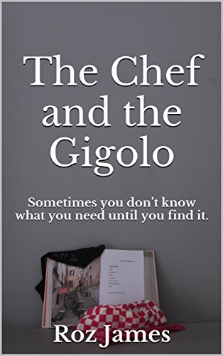 The Chef and the Gigolo: Sometimes you don’t know what you need until you find it. (English Edition)
