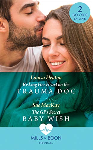 Risking Her Heart On The Trauma Doc / The Gp's Secret Baby Wish: Risking Her Heart on the Trauma Doc / The GP's Secret Baby Wish (Mills & Boon Medical) (English Edition)