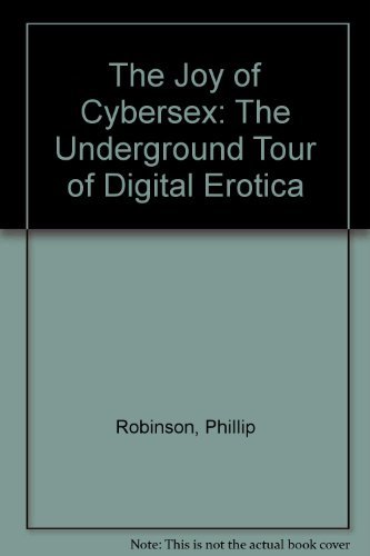 The Joy of Cybersex: The Underground Tour of Digital Erotica