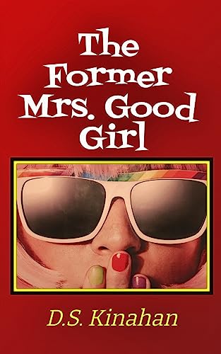 The Former Mrs. Good Girl: Sheltered and Sexually Reserved, a Catholic Divorcee Abandons Her Faith and Becomes an Internet Sex Entertainer but Ultimately ... and Happily Ever After (English Edition)