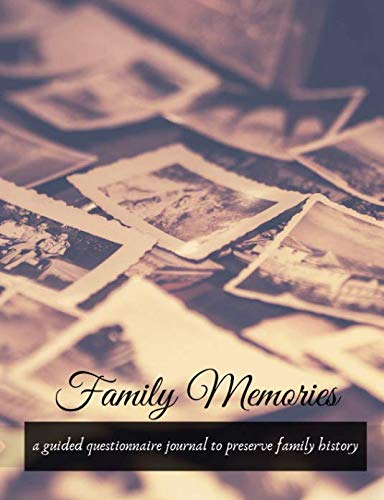 Family Memories: A guided questionnaire journal to preserve family history