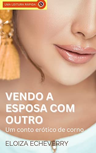 Vendo a Esposa com Outro: Um Conto Erótico de Corno (Portuguese Edition)